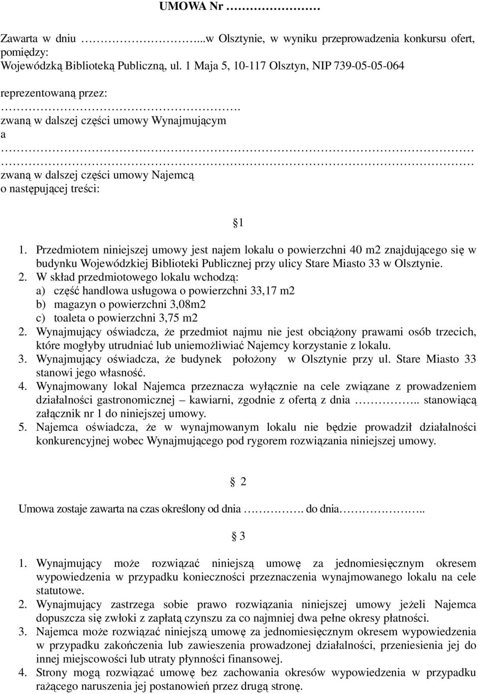 Przedmiotem niniejszej umowy jest najem lokalu o powierzchni 40 m2 znajdującego się w budynku Wojewódzkiej Biblioteki Publicznej przy ulicy Stare Miasto 33 w Olsztynie. 2.