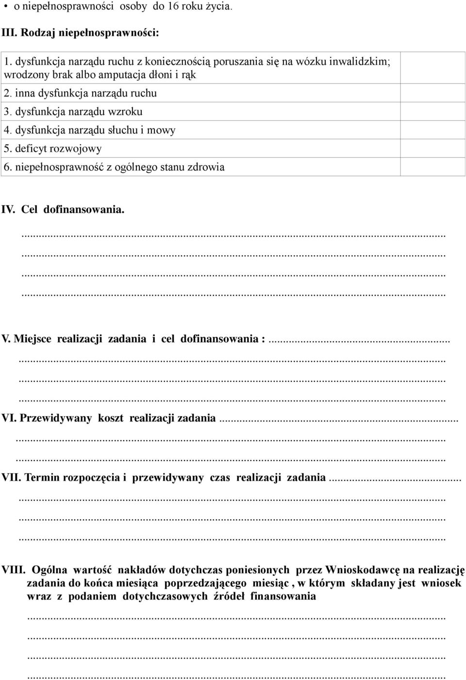 dysfunkcja narządu słuchu i mowy 5. deficyt rozwojowy 6. niepełnosprawność z ogólnego stanu zdrowia IV. Cel dofinansowania. V. Miejsce realizacji zadania i cel dofinansowania :... VI.