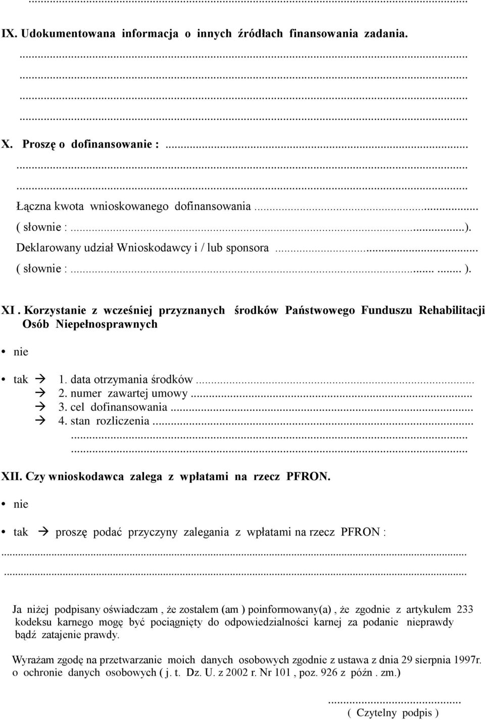 data otrzymania środków... 2. numer zawartej umowy... 3. cel dofinansowania... 4. stan rozliczenia......... XII. Czy wnioskodawca zalega z wpłatami na rzecz PFRON.