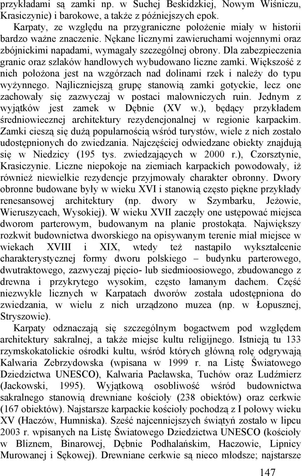 Dla zabezpieczenia granic oraz szlaków handlowych wybudowano liczne zamki. Większość z nich położona jest na wzgórzach nad dolinami rzek i należy do typu wyżynnego.