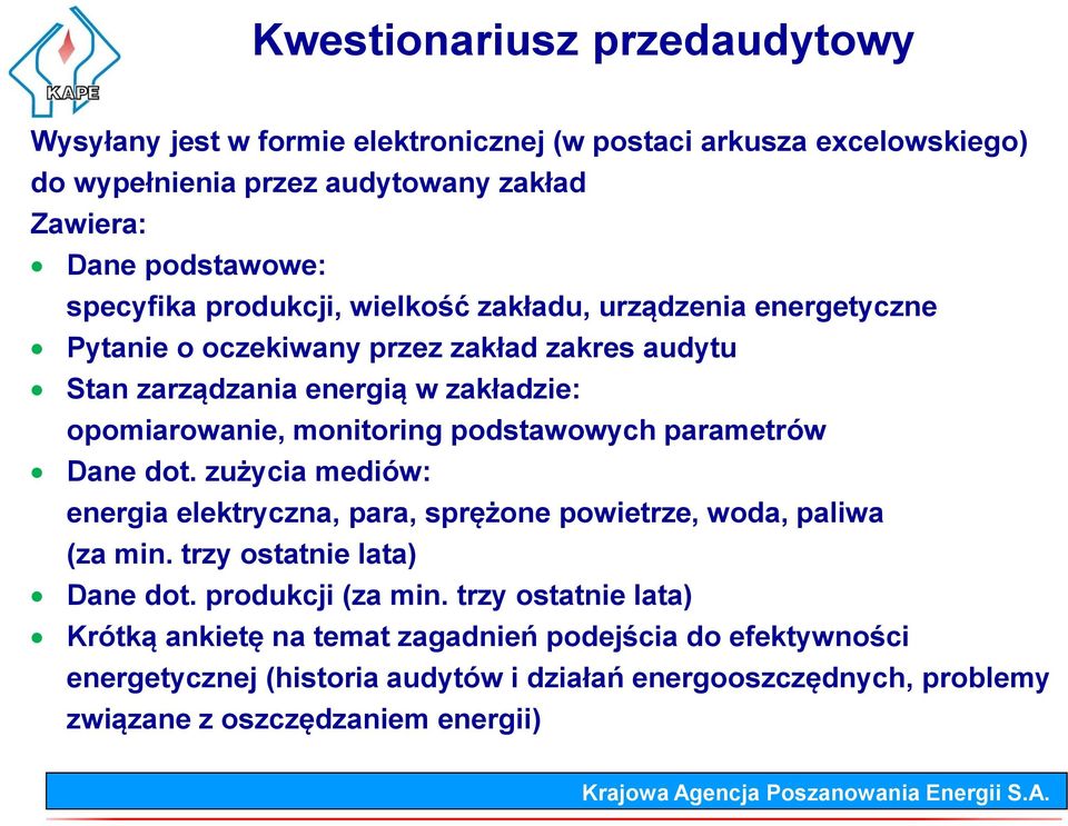 monitoring podstawowych parametrów Dane dot. zużycia mediów: energia elektryczna, para, sprężone powietrze, woda, paliwa (za min. trzy ostatnie lata) Dane dot.