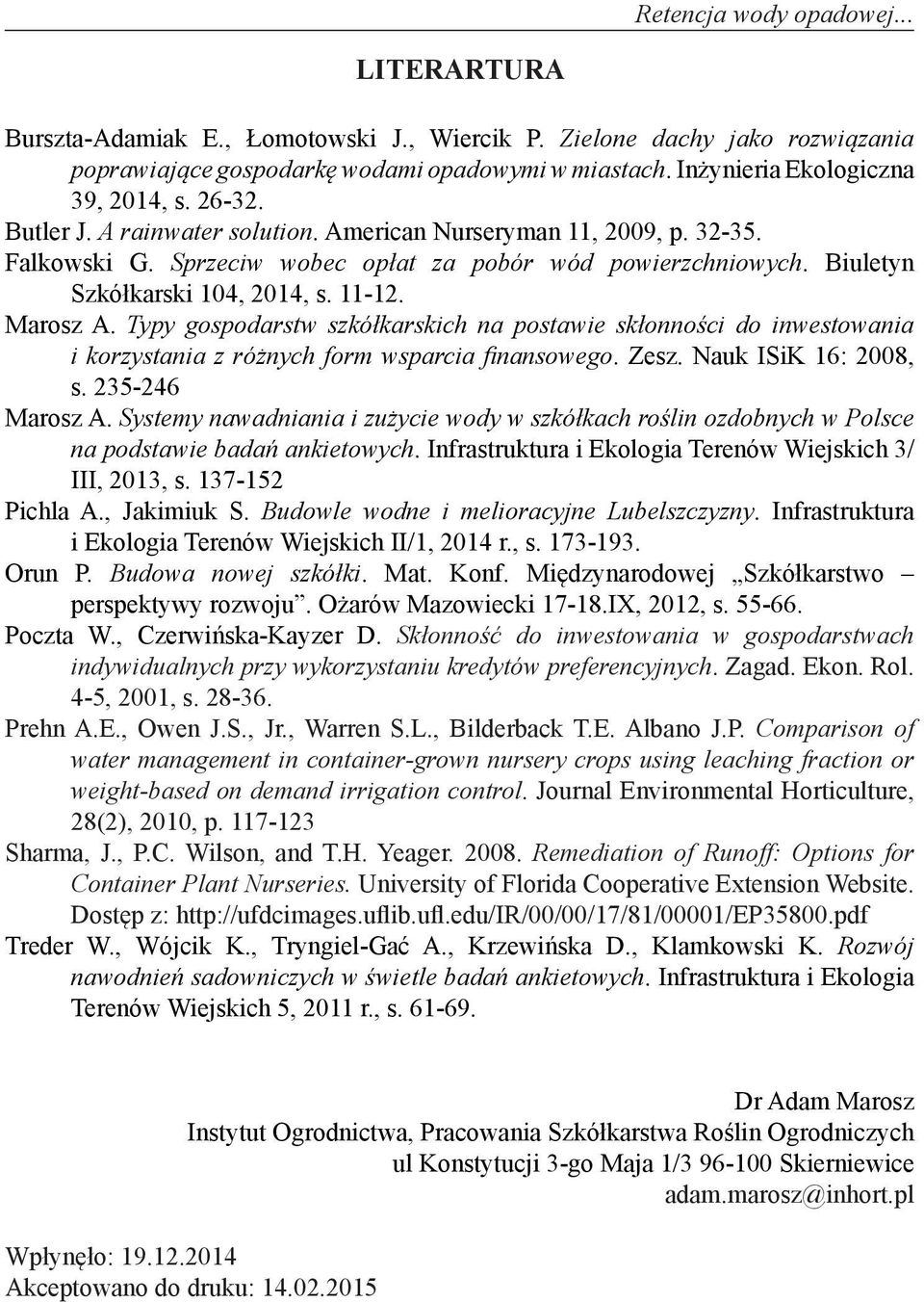 Biuletyn Szkółkarski 104, 2014, s. 11-12. Marosz A. Typy gospodarstw szkółkarskich na postawie skłonności do inwestowania i korzystania z różnych form wsparcia finansowego. Zesz.