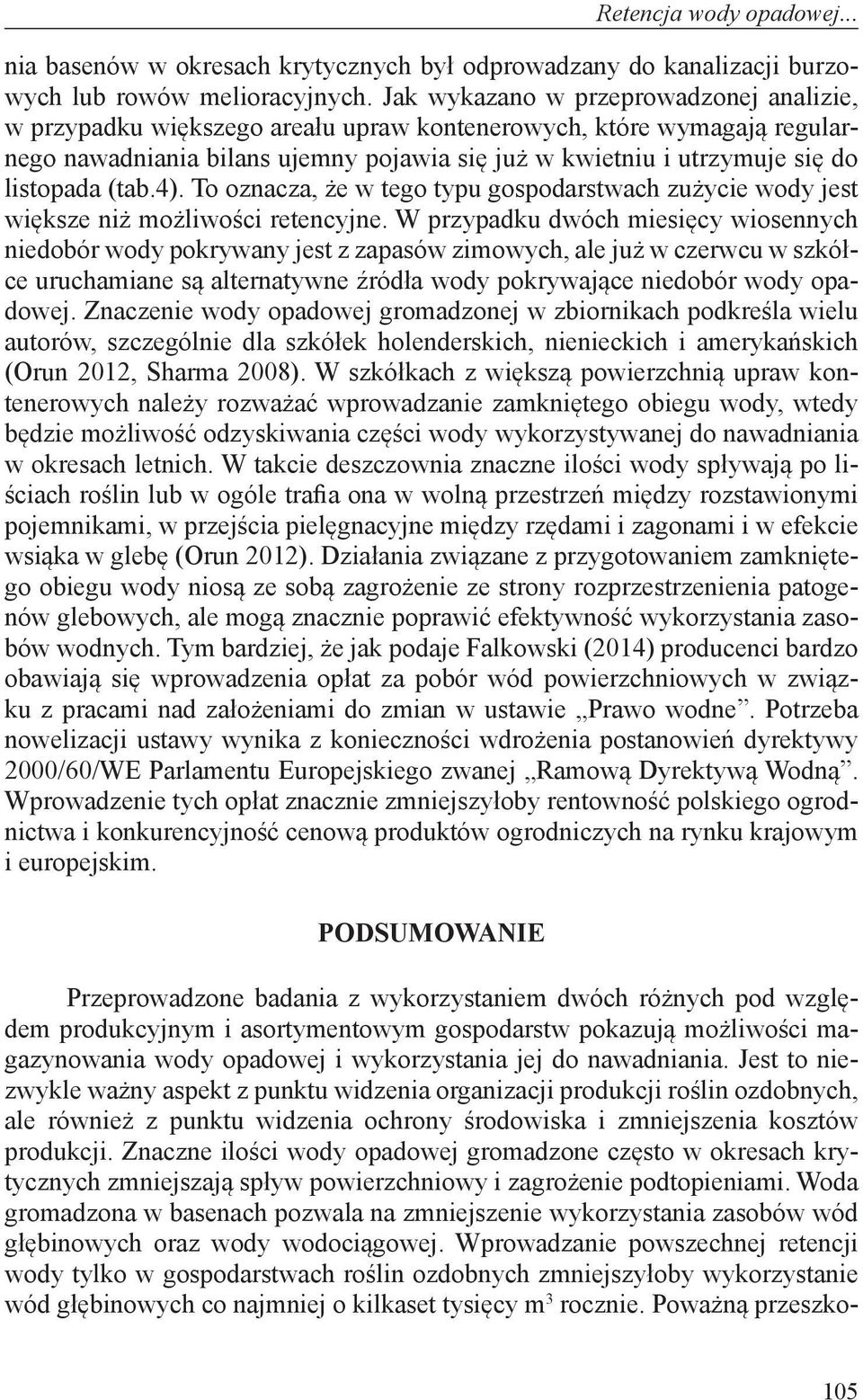 (tab.4). To oznacza, że w tego typu gospodarstwach zużycie wody jest większe niż możliwości retencyjne.