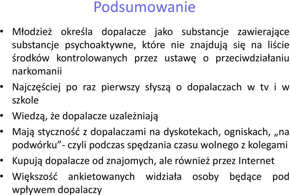 Wiedzą, że dopalacze uzależniają Mają styczność z dopalaczami na dyskotekach, ogniskach, na podwórku - czyli podczas spędzania czasu