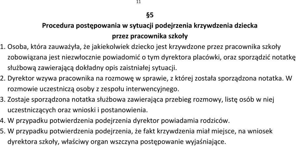 dokładny opis zaistniałej sytuacji. 2. Dyrektor wzywa pracownika na rozmowę w sprawie, z której została sporządzona notatka. W rozmowie uczestniczą osoby z zespołu interwencyjnego. 3.