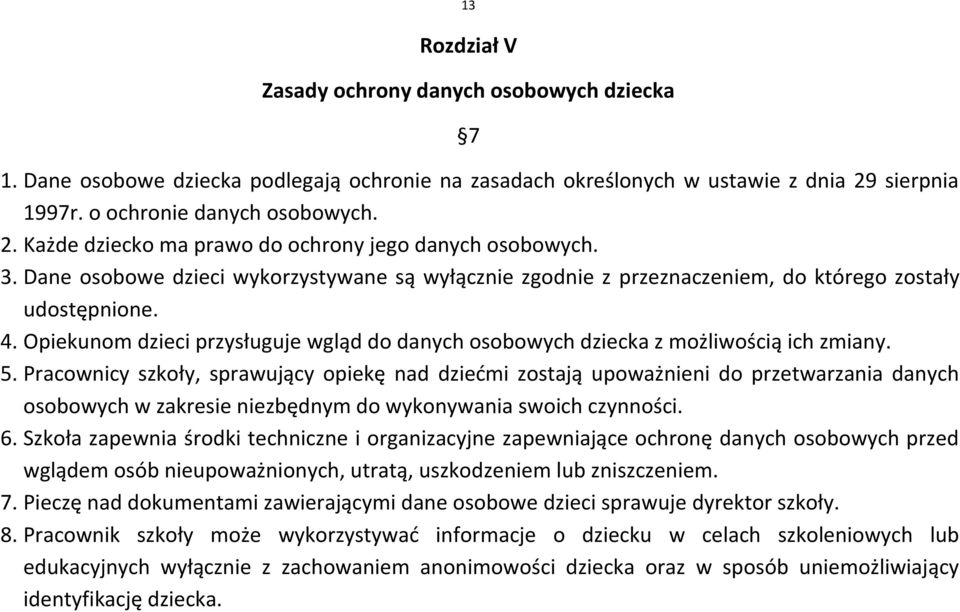 Opiekunom dzieci przysługuje wgląd do danych osobowych dziecka z możliwością ich zmiany. 5.