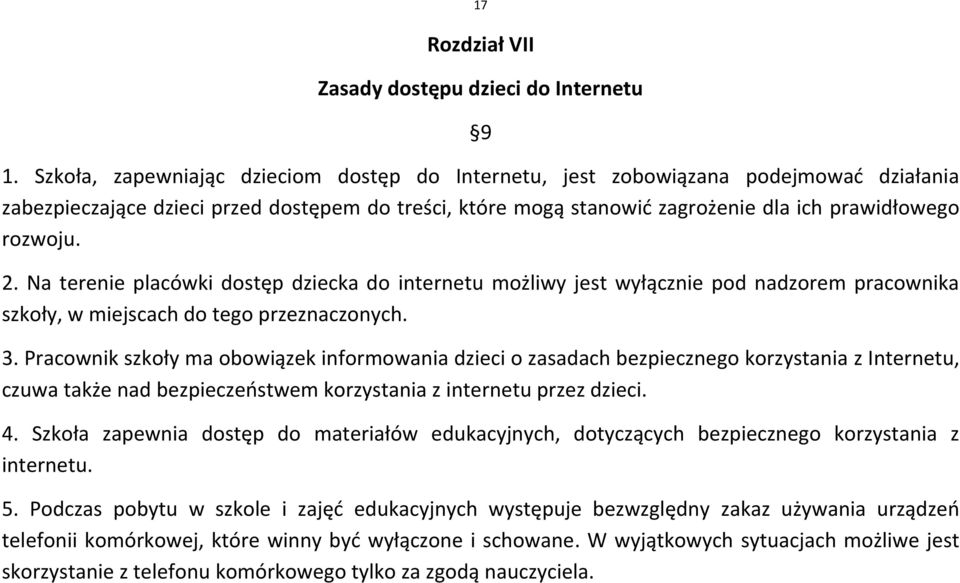 Na terenie placówki dostęp dziecka do internetu możliwy jest wyłącznie pod nadzorem pracownika szkoły, w miejscach do tego przeznaczonych. 3.