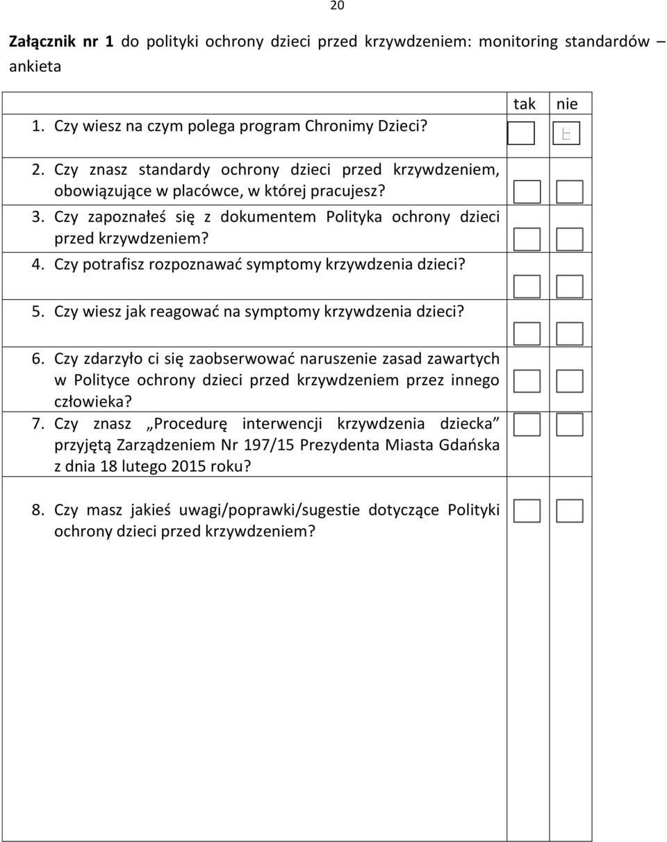 Czy potrafisz rozpoznawać symptomy krzywdzenia dzieci? 5. Czy wiesz jak reagować na symptomy krzywdzenia dzieci? 6.