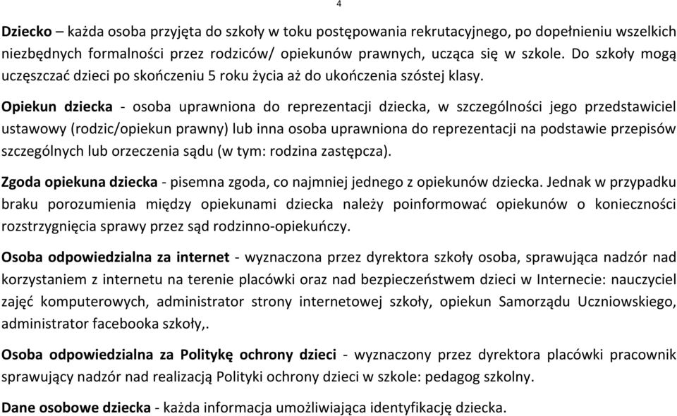 Opiekun dziecka - osoba uprawniona do reprezentacji dziecka, w szczególności jego przedstawiciel ustawowy (rodzic/opiekun prawny) lub inna osoba uprawniona do reprezentacji na podstawie przepisów