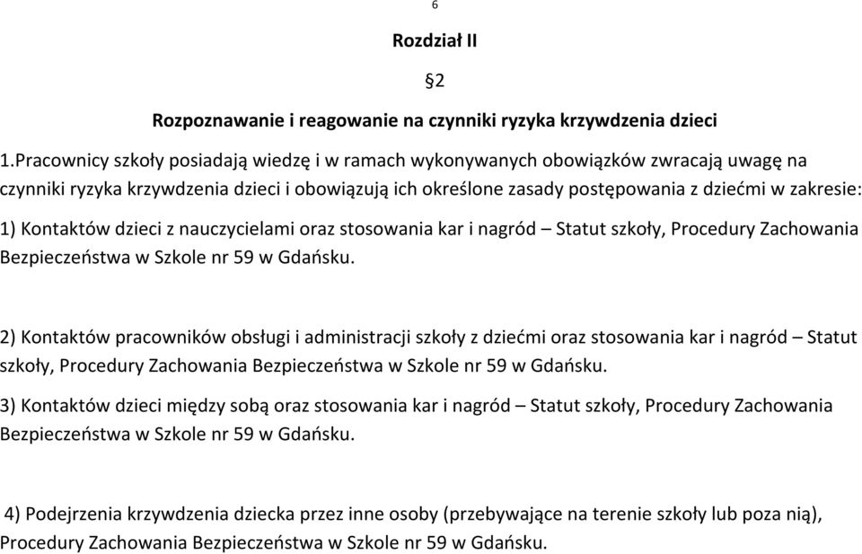 Kontaktów dzieci z nauczycielami oraz stosowania kar i nagród Statut szkoły, Procedury Zachowania Bezpieczeństwa w Szkole nr 59 w Gdańsku.