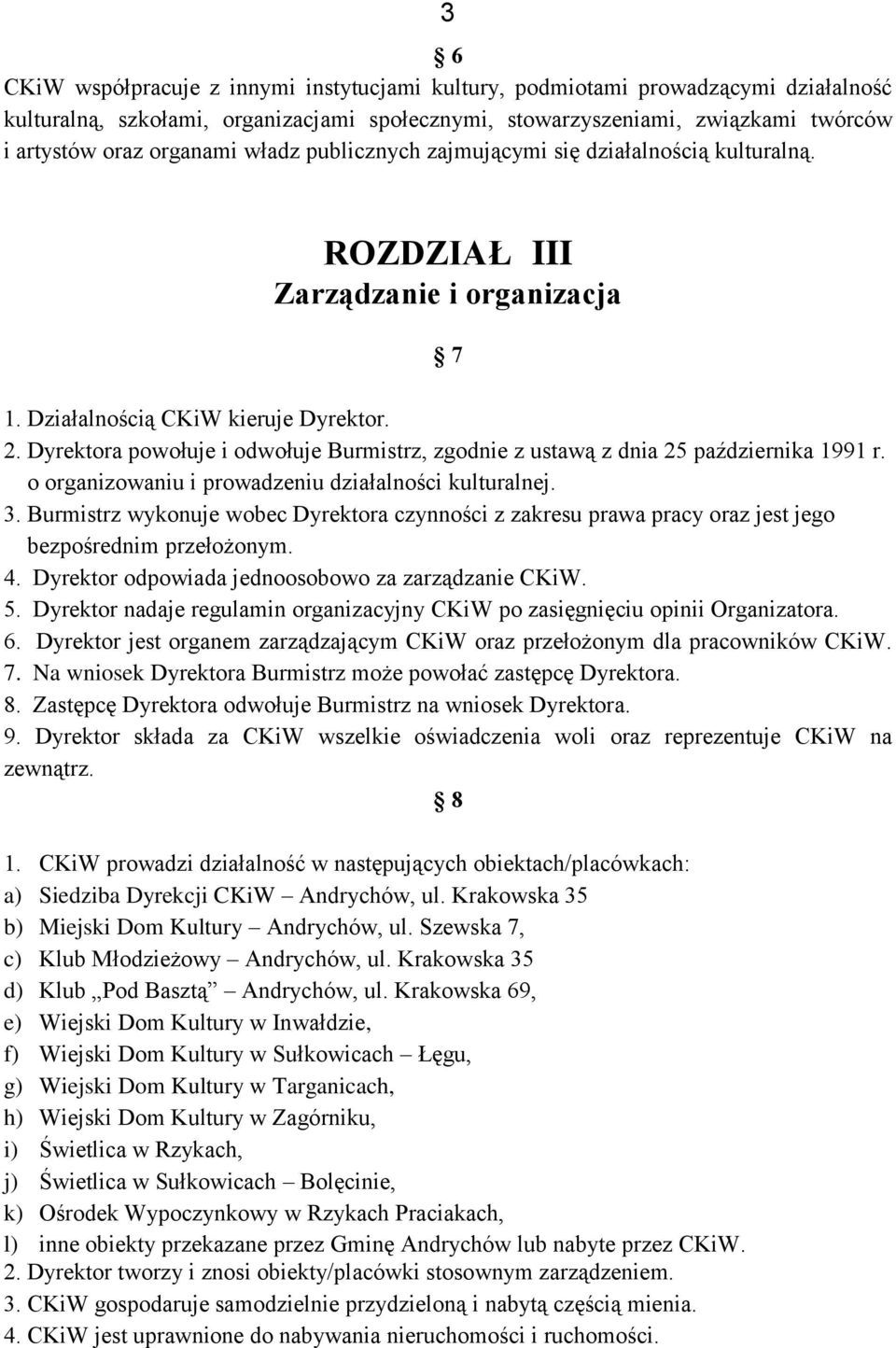 Dyrektora powołuje i odwołuje Burmistrz, zgodnie z ustawą z dnia 25 października 1991 r. o organizowaniu i prowadzeniu działalności kulturalnej. 3.