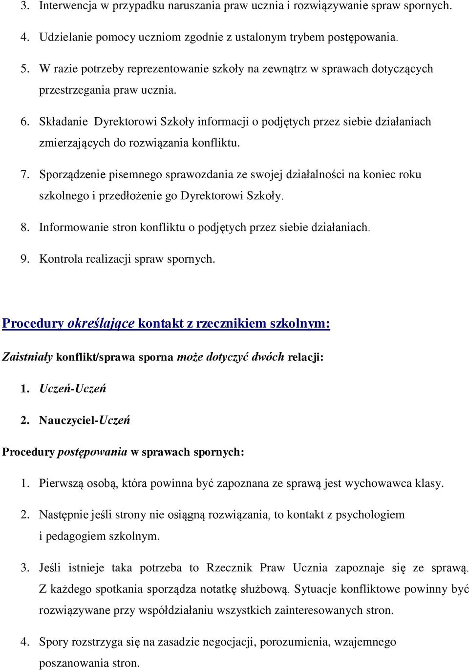 Składanie Dyrektorowi Szkoły informacji o podjętych przez siebie działaniach zmierzających do rozwiązania konfliktu. 7.