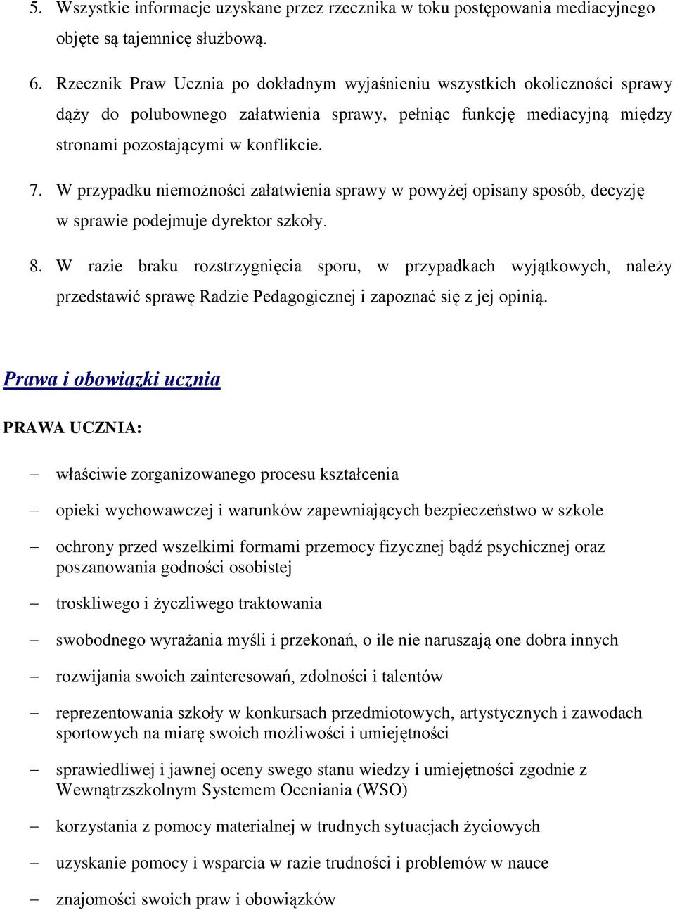 W przypadku niemożności załatwienia sprawy w powyżej opisany sposób, decyzję w sprawie podejmuje dyrektor szkoły. 8.