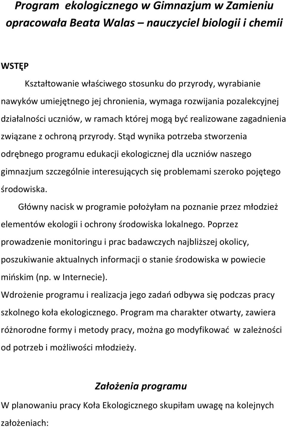 Stąd wynika potrzeba stworzenia odrębnego programu edukacji ekologicznej dla uczniów naszego gimnazjum szczególnie interesujących się problemami szeroko pojętego środowiska.