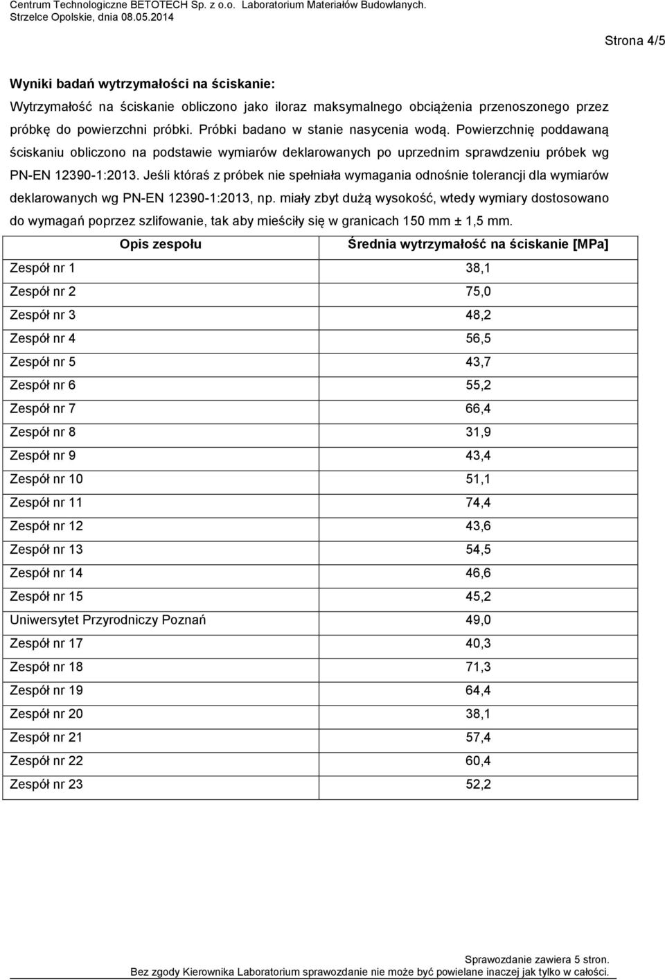 Jeśli któraś z próbek nie spełniała wymagania odnośnie tolerancji dla wymiarów deklarowanych wg PN-EN 12390-1:2013, np.