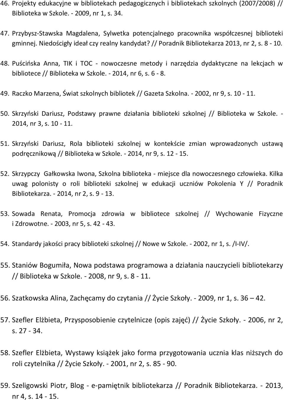 Puścińska Anna, TIK i TOC - nowoczesne metody i narzędzia dydaktyczne na lekcjach w bibliotece // Biblioteka w Szkole. - 2014, nr 6, s. 6-8. 49.