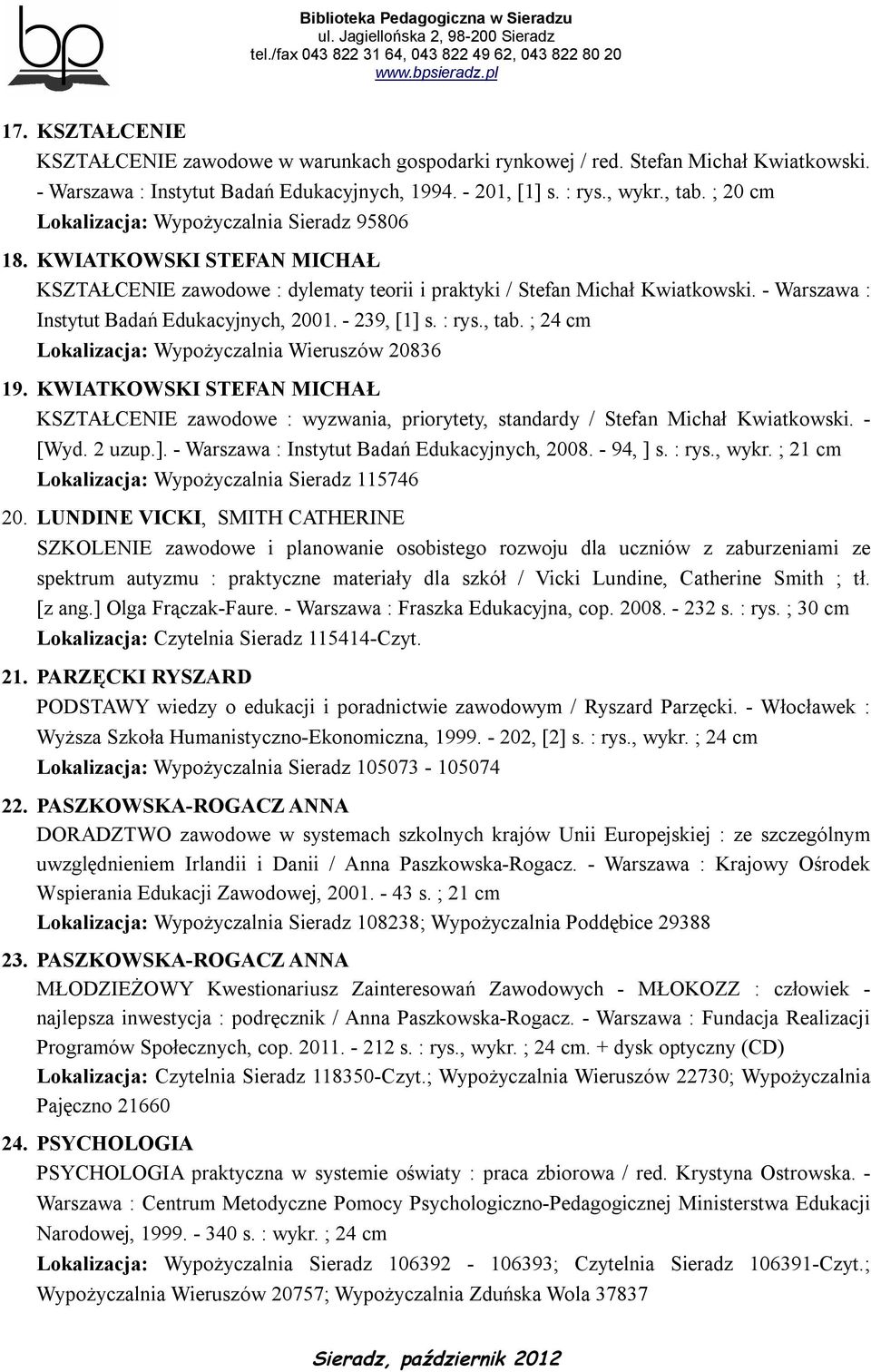 - Warszawa : Instytut Badań Edukacyjnych, 2001. - 239, [1] s. : rys., tab. ; 24 cm Lokalizacja: Wypożyczalnia Wieruszów 20836 19.
