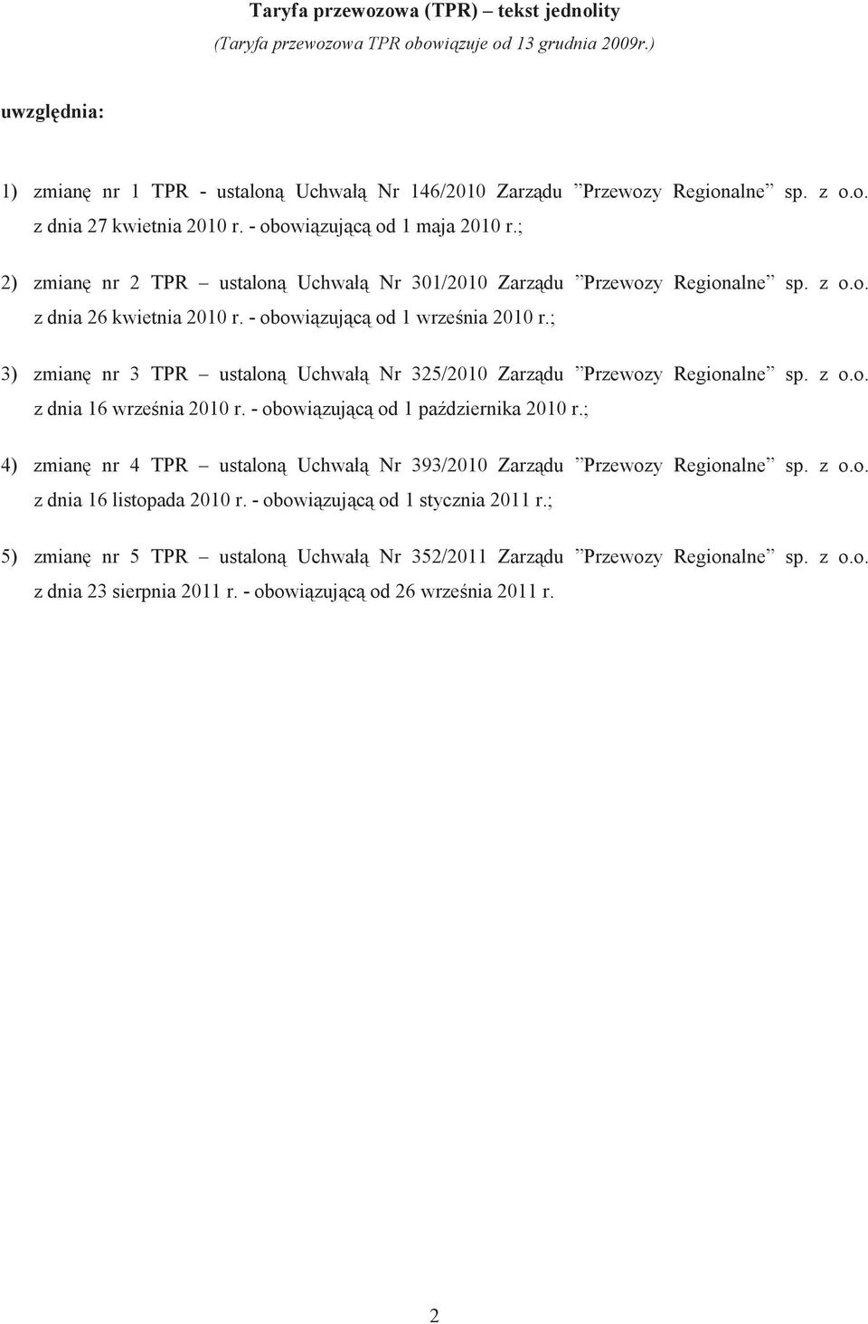 ; 3) zmian nr 3 TPR ustalon Uchwał Nr 325/2010 Zarz du Przewozy Regionalne sp. z o.o. z dnia 16 wrze nia 2010 r. - obowi zuj c od 1 pa dziernika 2010 r.