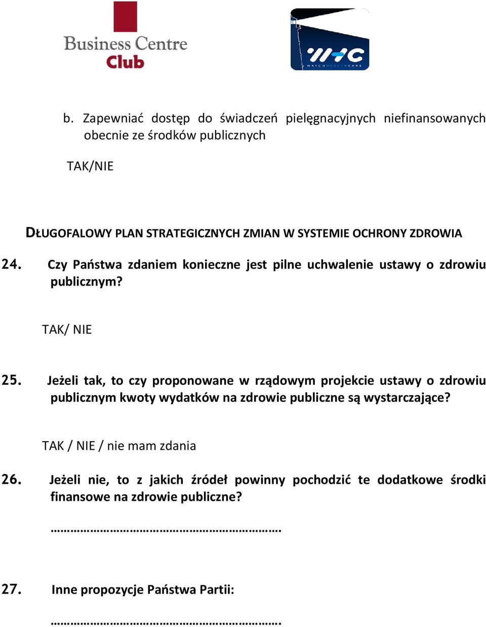 Jeżeli tak, to czy proponowane w rządowym projekcie ustawy o zdrowiu publicznym kwoty wydatków na zdrowie publiczne są wystarczające?