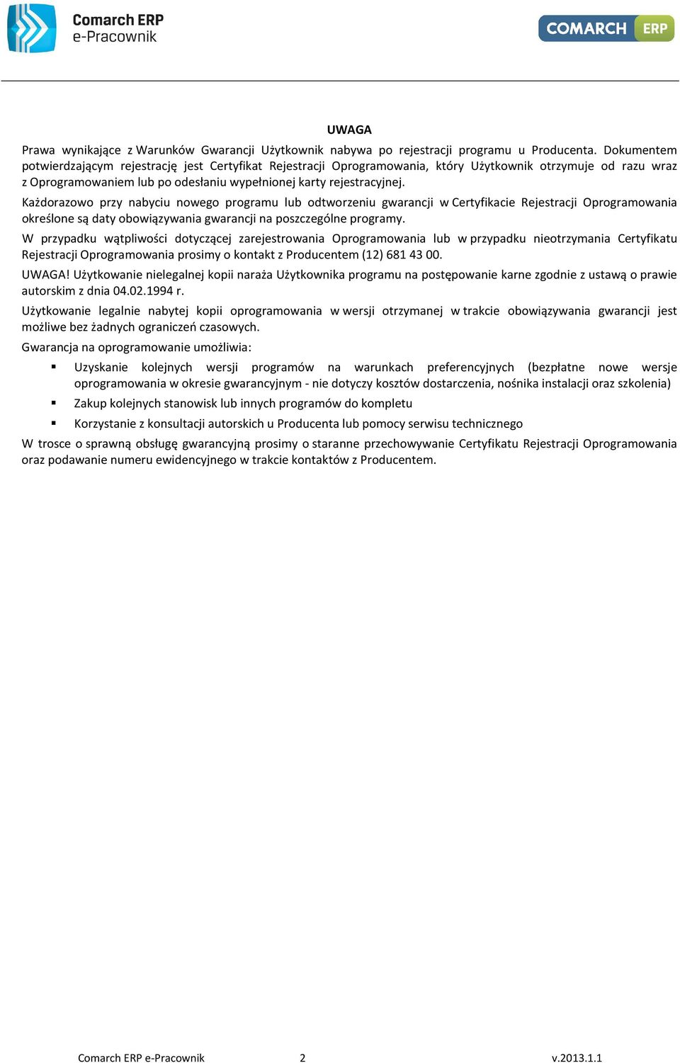 Każdorazowo przy nabyciu nowego programu lub odtworzeniu gwarancji w Certyfikacie Rejestracji Oprogramowania określone są daty obowiązywania gwarancji na poszczególne programy.