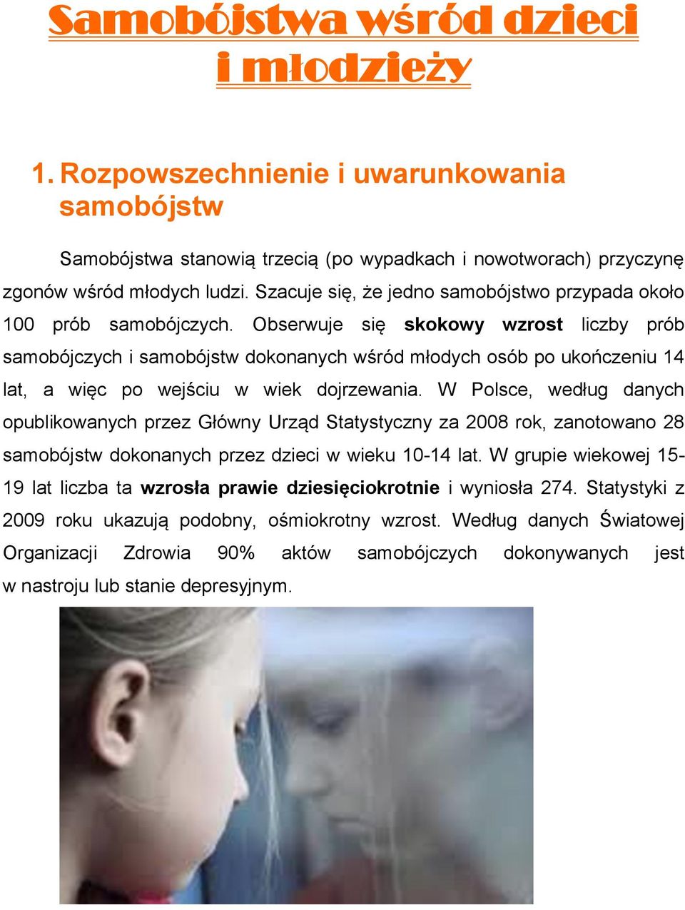 Obserwuje się skokowy wzrost liczby prób samobójczych i samobójstw dokonanych wśród młodych osób po ukończeniu 14 lat, a więc po wejściu w wiek dojrzewania.