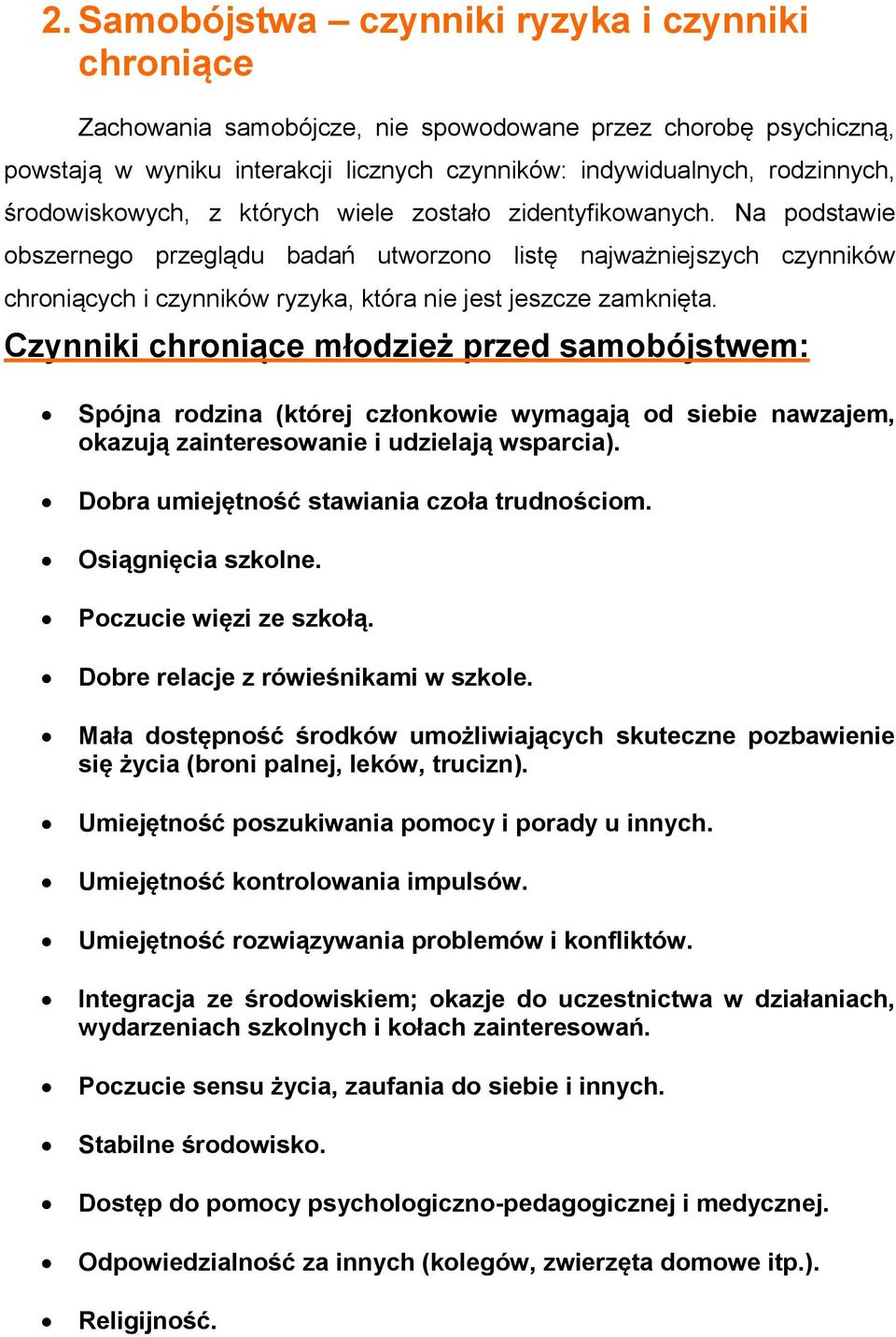 Na podstawie obszernego przeglądu badań utworzono listę najważniejszych czynników chroniących i czynników ryzyka, która nie jest jeszcze zamknięta.