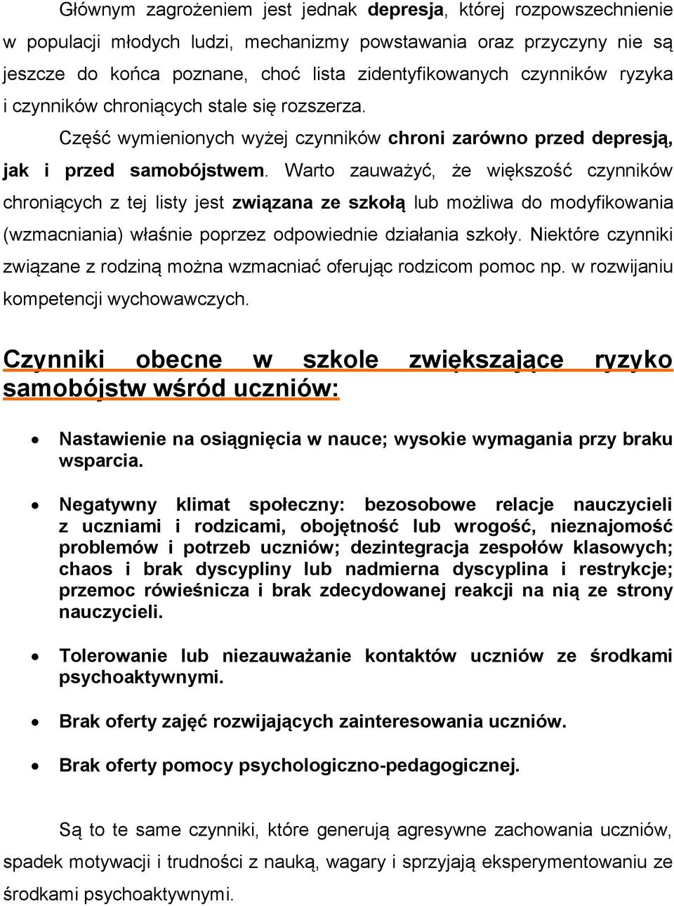 Warto zauważyć, że większość czynników chroniących z tej listy jest związana ze szkołą lub możliwa do modyfikowania (wzmacniania) właśnie poprzez odpowiednie działania szkoły.