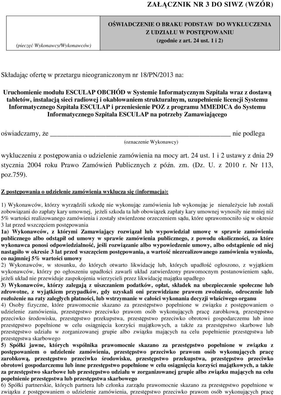 okablowaniem strukturalnym, uzupełnienie licencji Systemu Informatycznego Szpitala ESCULAP i przeniesienie POZ z programu MMEDICA do Systemu Informatycznego Szpitala ESCULAP na potrzeby Zamawiającego