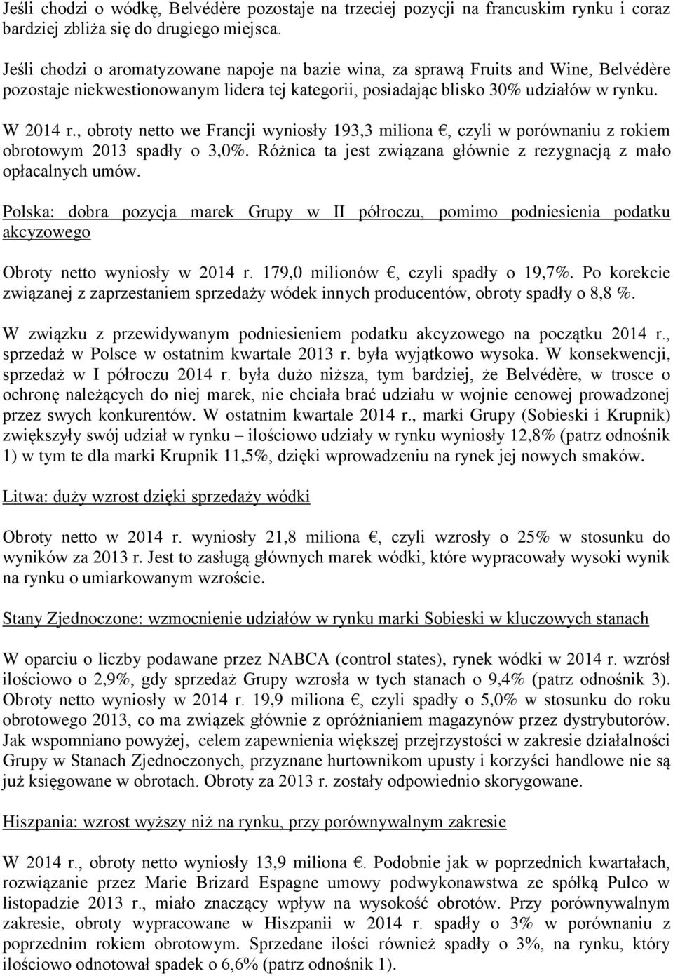 , obroty netto we Francji wyniosły 193,3 miliona, czyli w porównaniu z rokiem obrotowym 2013 spadły o 3,0%. Różnica ta jest związana głównie z rezygnacją z mało opłacalnych umów.