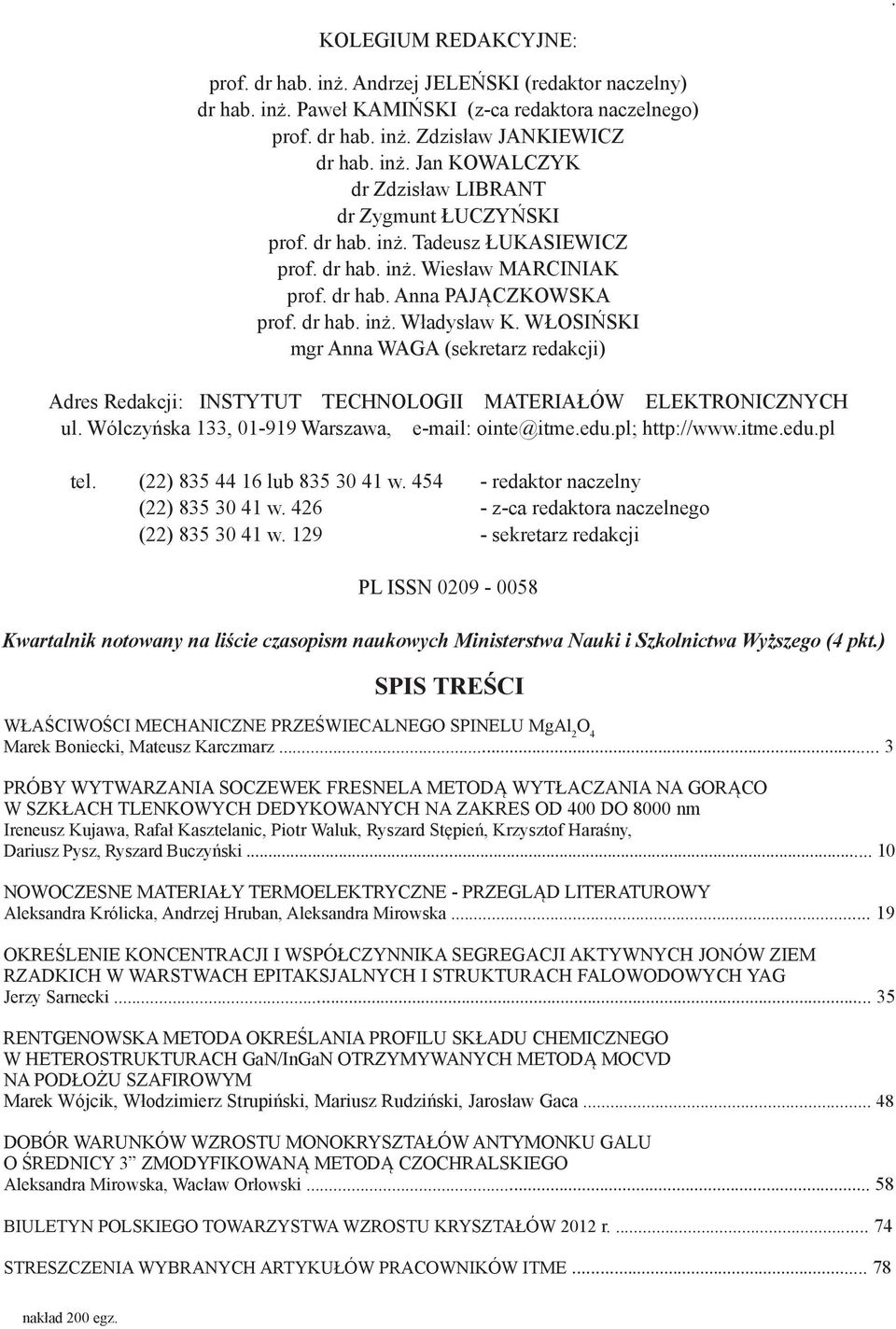 WŁOSIŃSKI mgr Anna WAGA (sekretarz redakcji) Adres Redakcji: INSTYTUT TECHNOLOGII MATERIAŁÓW ELEKTRONICZNYCH ul. Wólczyńska 133, 01-919 Warszawa, e-mail: ointe@itme.edu.pl; http://www.itme.edu.pl tel.