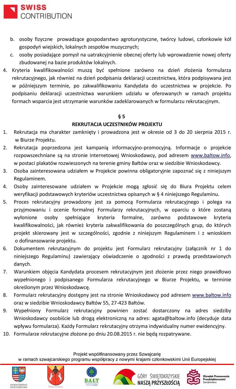 Kryteria kwalifikowalności muszą być spełnione zarówno na dzień złożenia formularza rekrutacyjnego, jak również na dzień podpisania deklaracji uczestnictwa, która podpisywana jest w późniejszym