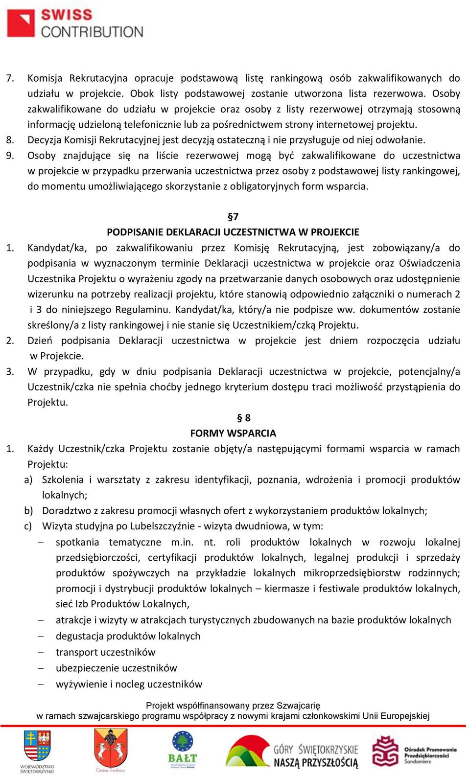 Decyzja Komisji Rekrutacyjnej jest decyzją ostateczną i nie przysługuje od niej odwołanie. 9.