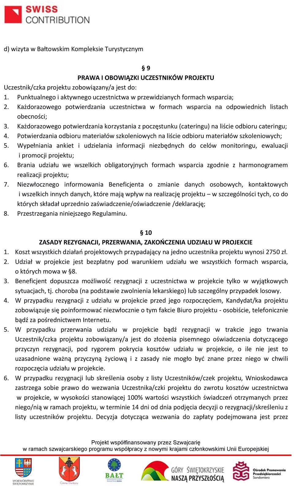 Każdorazowego potwierdzania korzystania z poczęstunku (cateringu) na liście odbioru cateringu; 4. Potwierdzania odbioru materiałów szkoleniowych na liście odbioru materiałów szkoleniowych; 5.