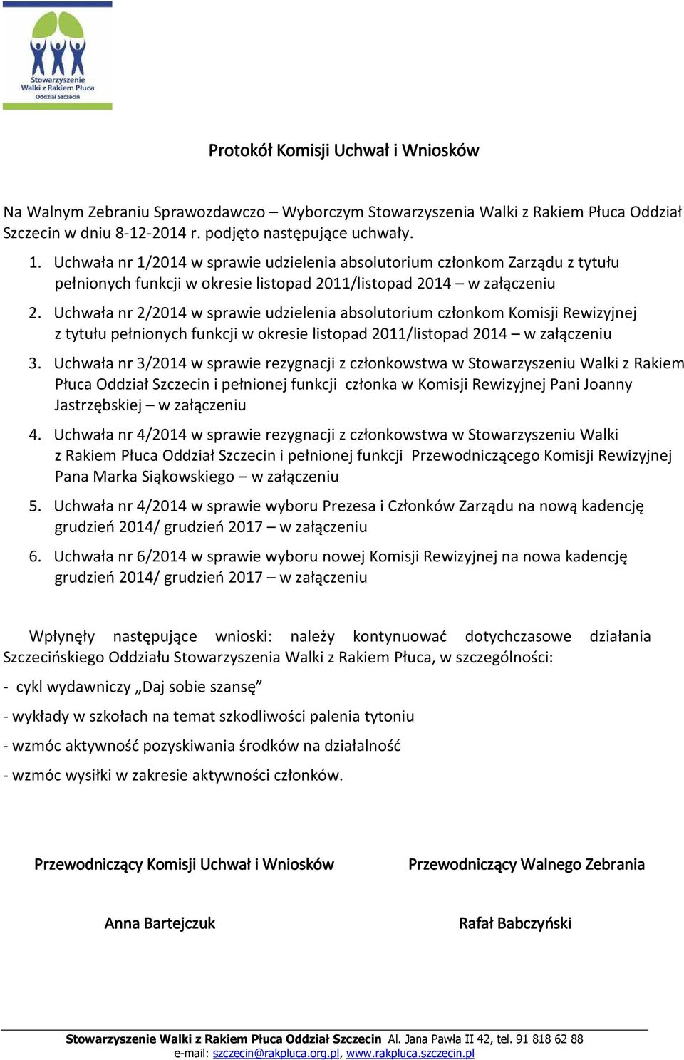 Uchwała nr 2/2014 w sprawie udzielenia absolutorium członkom Komisji Rewizyjnej z tytułu pełnionych funkcji w okresie listopad 2011/listopad 2014 w załączeniu 3.