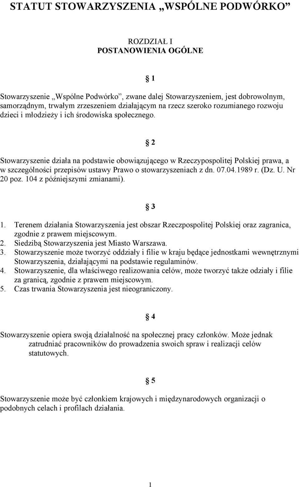 1 2 Stowarzyszenie działa na podstawie obowiązującego w Rzeczypospolitej Polskiej prawa, a w szczególności przepisów ustawy Prawo o stowarzyszeniach z dn. 07.04.1989 r. (Dz. U. Nr 20 poz.