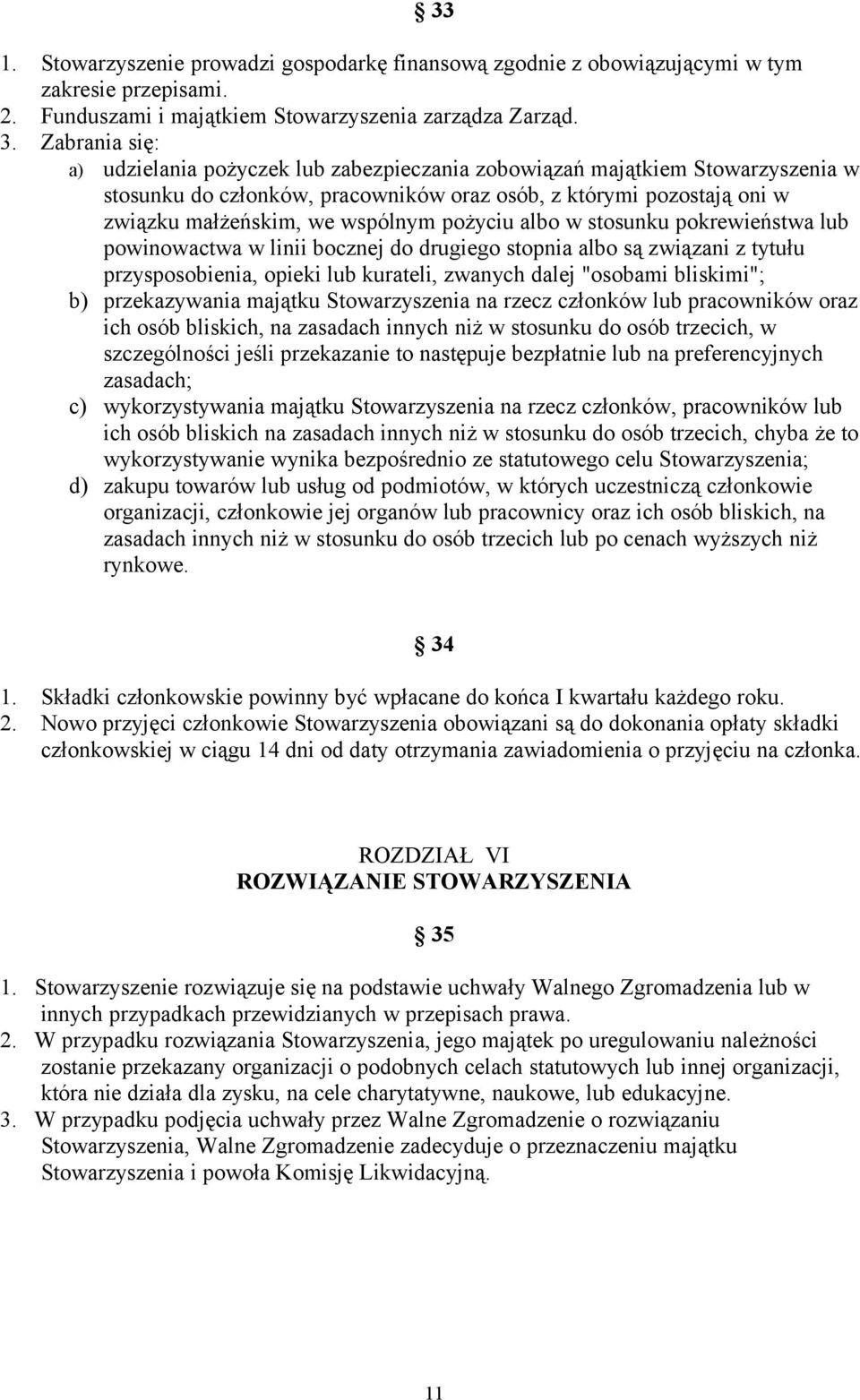 pożyciu albo w stosunku pokrewieństwa lub powinowactwa w linii bocznej do drugiego stopnia albo są związani z tytułu przysposobienia, opieki lub kurateli, zwanych dalej "osobami bliskimi"; b)