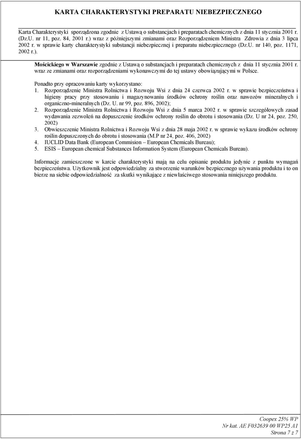 w sprawie bezpieczeństwa i higieny pracy przy stosowaniu i magazynowaniu środków ochrony roślin oraz nawozów mineralnych i organiczno-mineralnych (Dz. U. nr 99, poz. 896, 2002); 2.