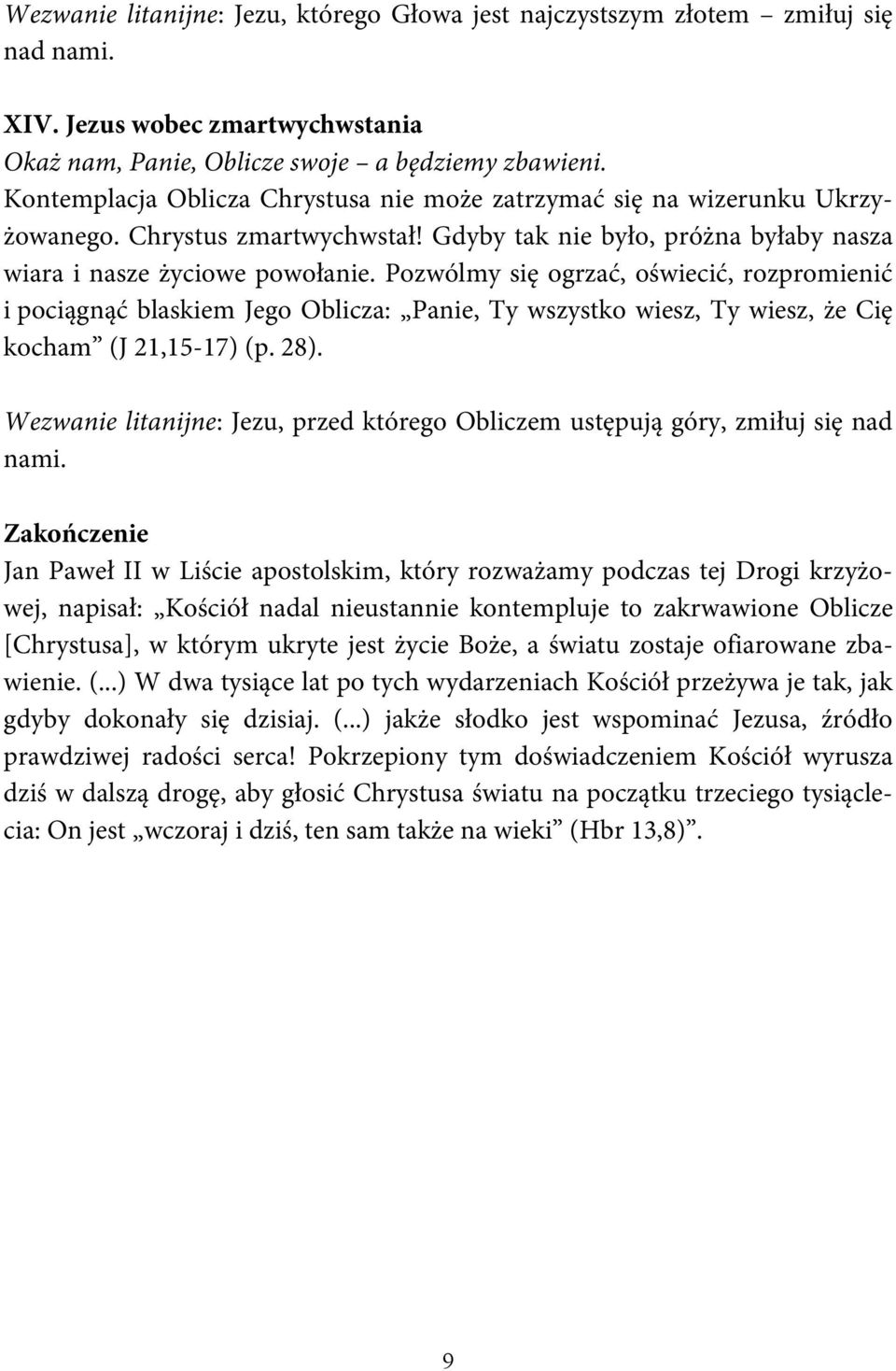 Gdyby tak nie było, próżna byłaby nasza wiara i nasze życiowe powołanie.