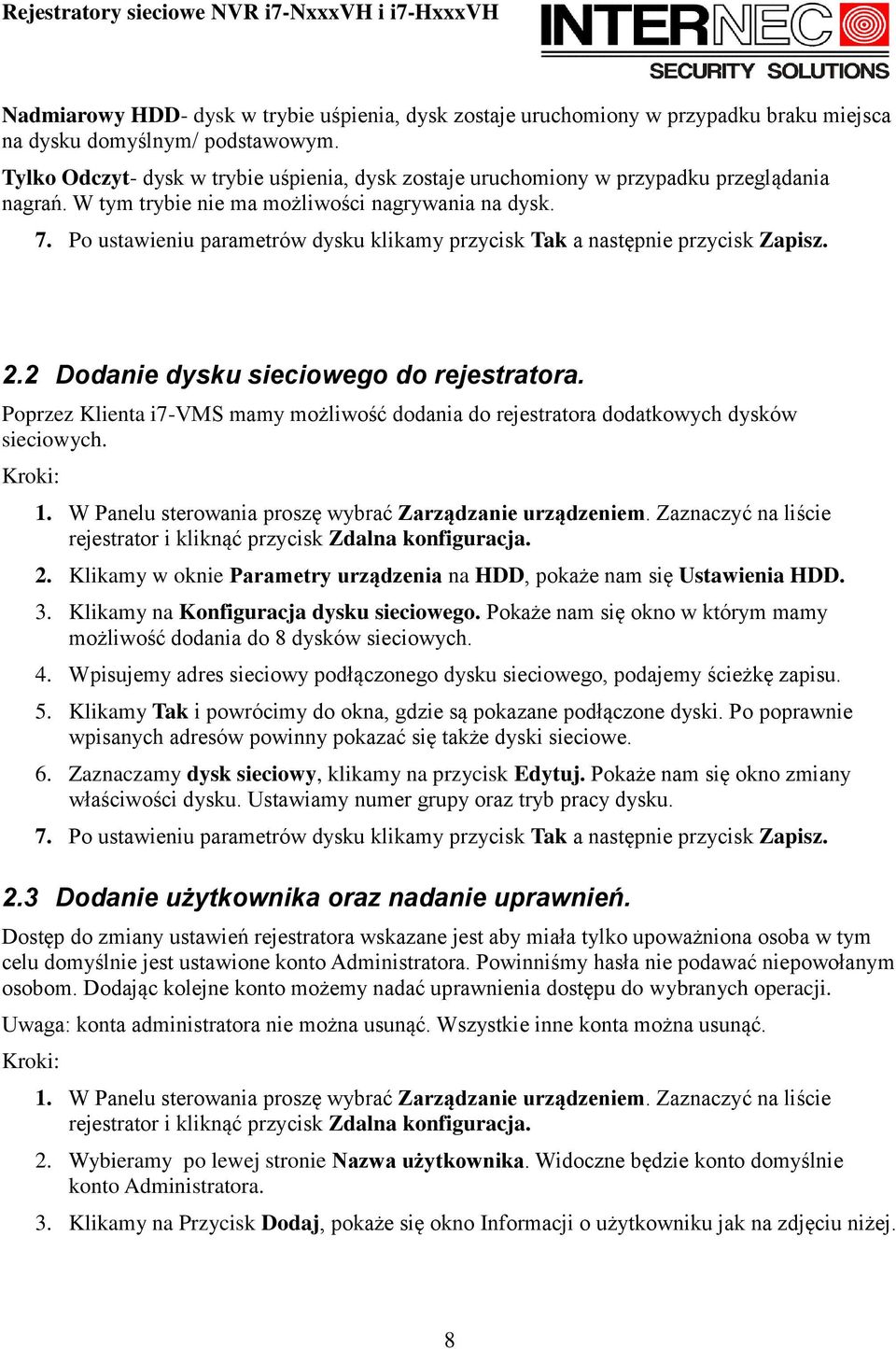 Po ustawieniu parametrów dysku klikamy przycisk Tak a następnie przycisk Zapisz. 2.2 Dodanie dysku sieciowego do rejestratora.