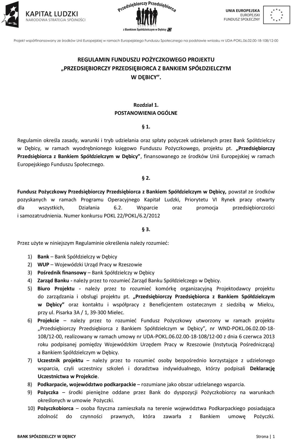 Przedsiębiorczy Przedsiębiorca z Bankiem Spółdzielczym w Dębicy, finansowanego ze środków Unii Europejskiej w ramach Europejskiego Funduszu Społecznego. 2.