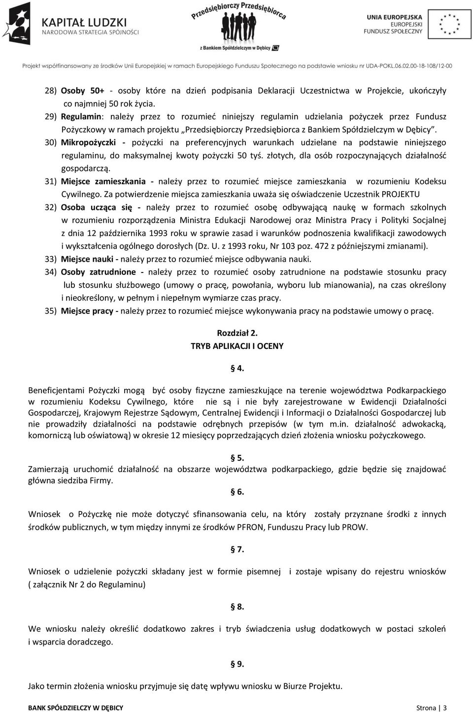 30) Mikropożyczki - pożyczki na preferencyjnych warunkach udzielane na podstawie niniejszego regulaminu, do maksymalnej kwoty pożyczki 50 tyś.