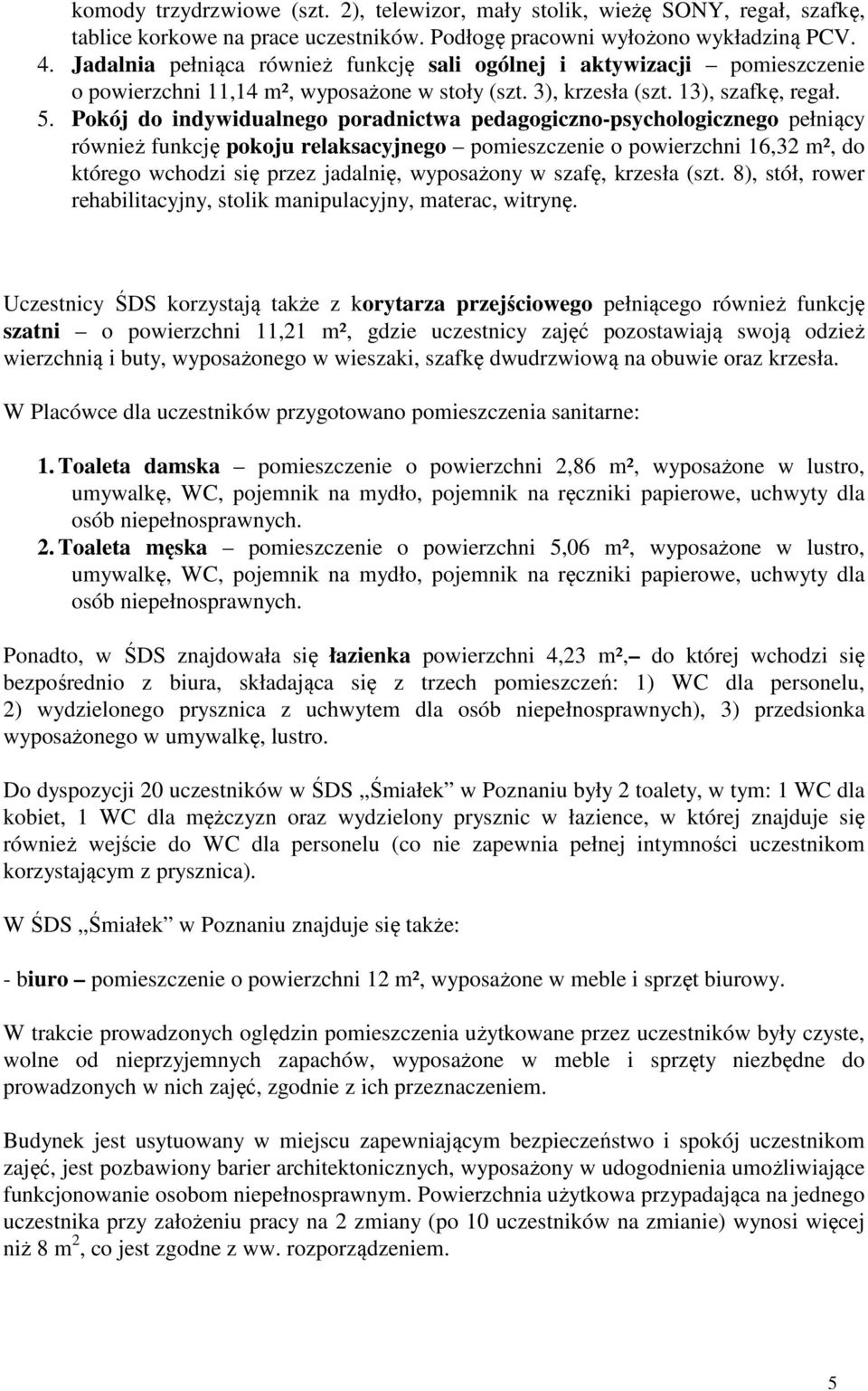 Pokój do indywidualnego poradnictwa pedagogiczno-psychologicznego pełniący również funkcję pokoju relaksacyjnego pomieszczenie o powierzchni 16,32 m², do którego wchodzi się przez jadalnię,