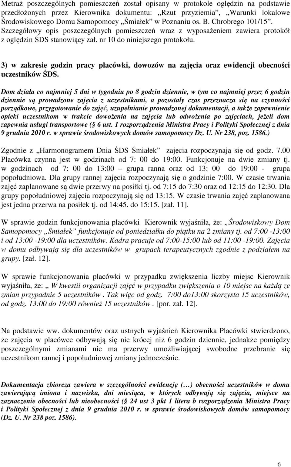 3) w zakresie godzin pracy placówki, dowozów na zajęcia oraz ewidencji obecności uczestników ŚDS.