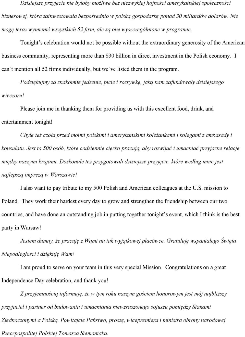 Tonight s celebration would not be possible without the extraordinary generosity of the American business community, representing more than $30 billion in direct investment in the Polish economy.
