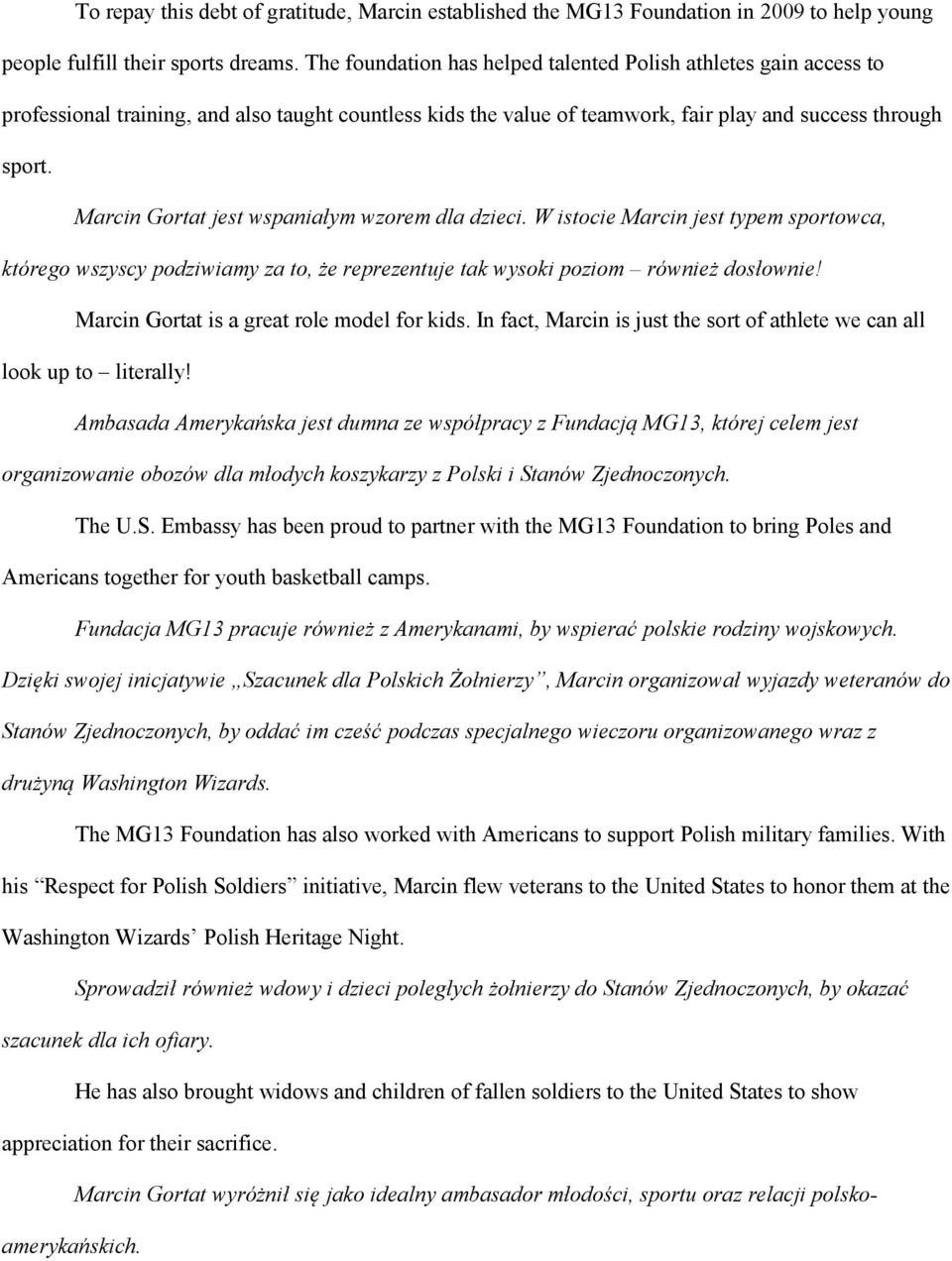 Marcin Gortat jest wspaniałym wzorem dla dzieci. W istocie Marcin jest typem sportowca, którego wszyscy podziwiamy za to, że reprezentuje tak wysoki poziom również dosłownie!