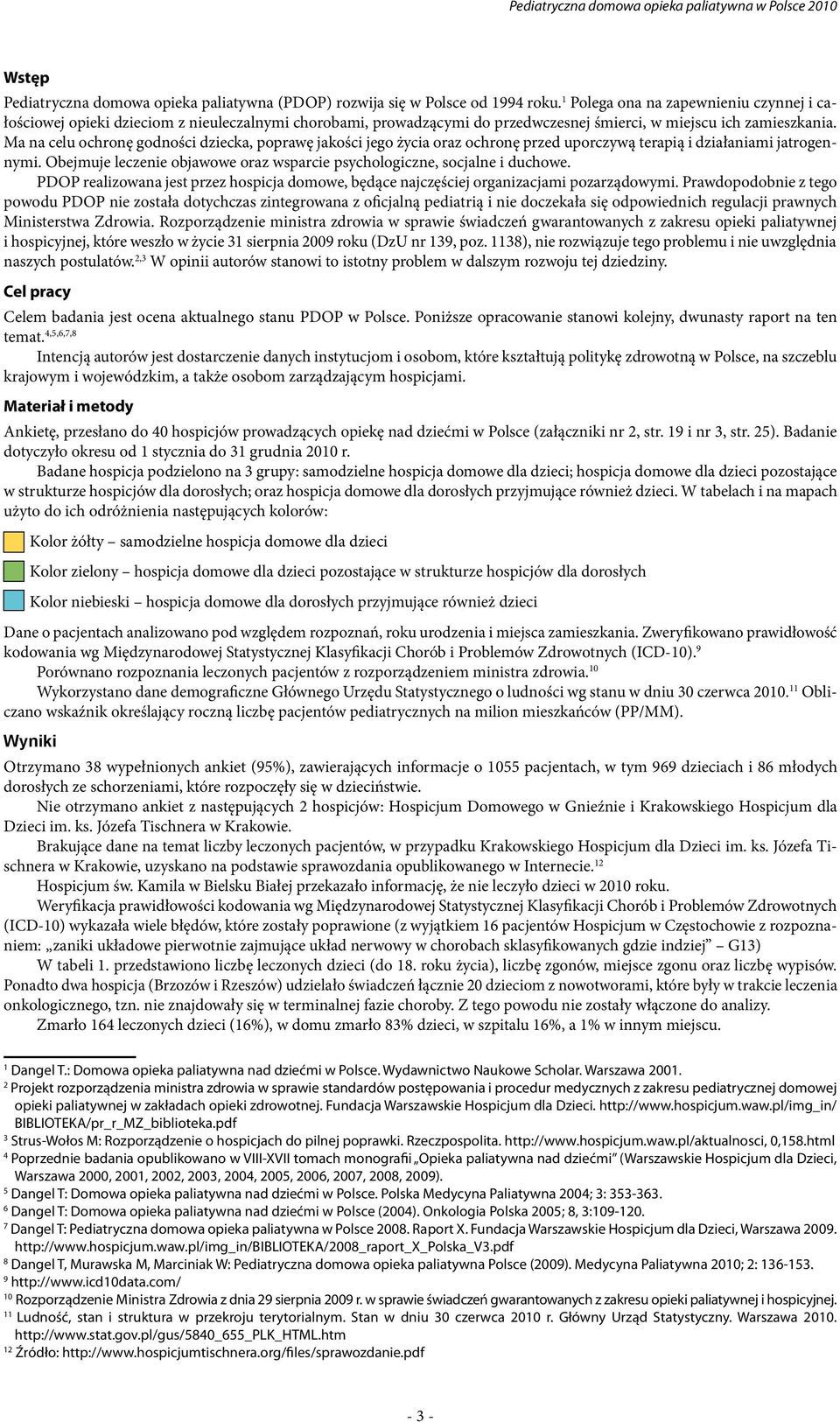 Ma na celu ochronę godności dziecka, poprawę jakości jego życia oraz ochronę przed uporczywą terapią i działaniami jatrogennymi.