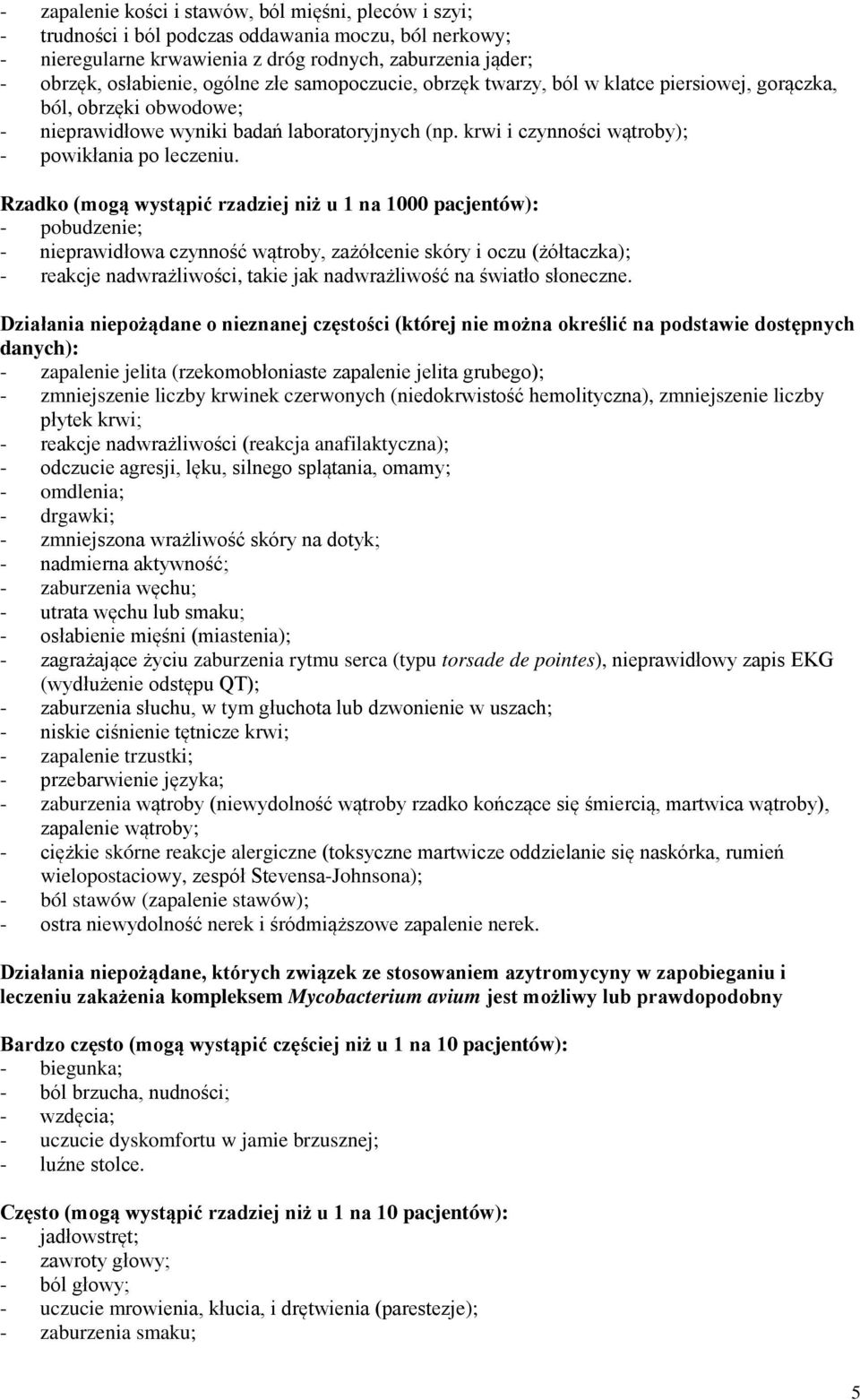 Rzadko (mogą wystąpić rzadziej niż u 1 na 1000 pacjentów): - pobudzenie; - nieprawidłowa czynność wątroby, zażółcenie skóry i oczu (żółtaczka); - reakcje nadwrażliwości, takie jak nadwrażliwość na