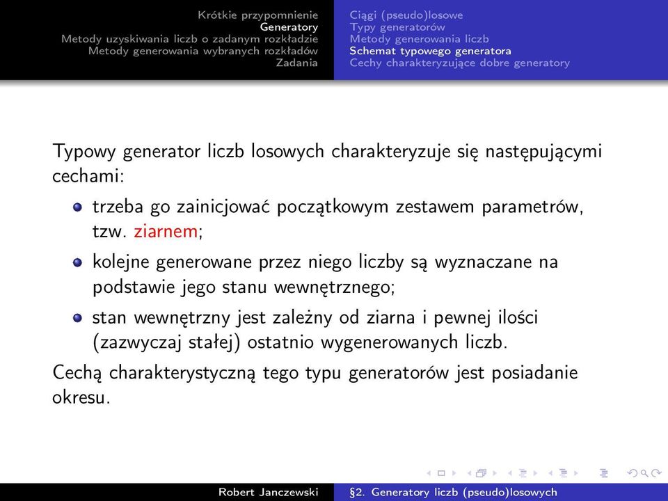 ziarnem; kolejne generowane przez niego liczby są wyznaczane na podstawie jego stanu wewnętrznego; stan wewnętrzny jest zależny od