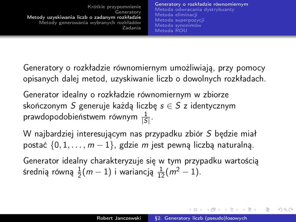 Generator idealny o rozkładzie równomiernym w zbiorze skończonym S generuje każdą liczbę s S z identycznym prawdopodobieństwem równym 1 S.