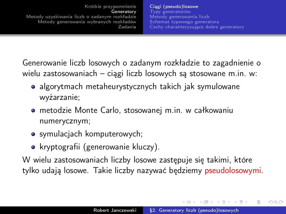 w: algorytmach metaheurystycznych takich jak symulowane wyżarzanie; metodzie Monte Carlo, stosowanej m.in.